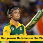 Most Dangerous Batsmen in the World