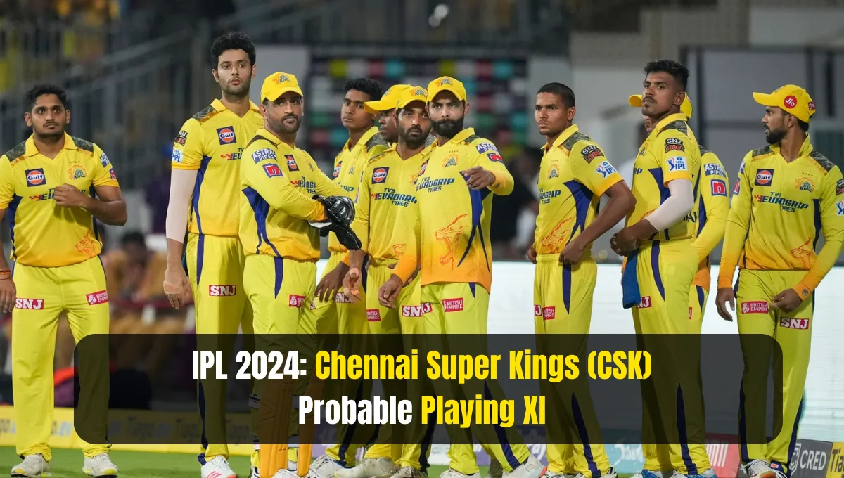 Probable Playing XI for Chennai Super Kings (CSK)