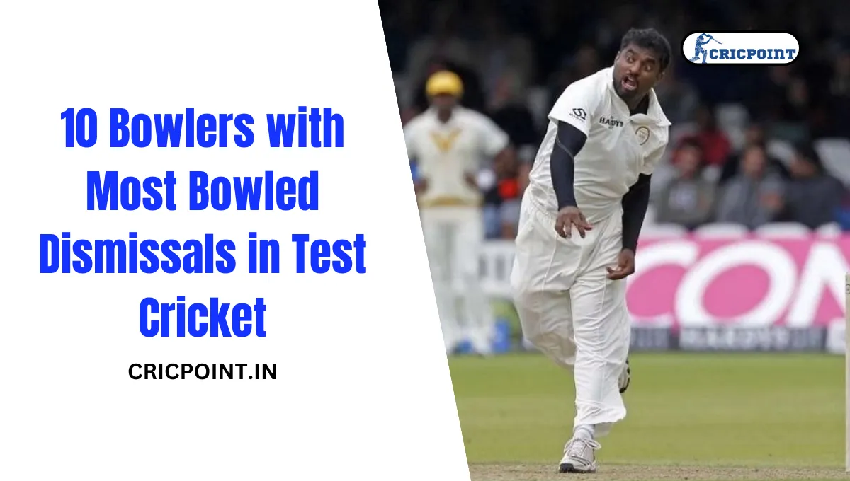 10 Bowlers with Most Bowled Dismissals in Test Cricket