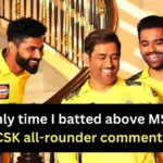 Only time I batted above MSD' - CSK all-rounder comments