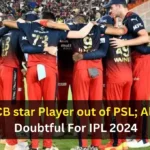 RCB star pulls out of PSL; Also Doubtful For IPL 2024