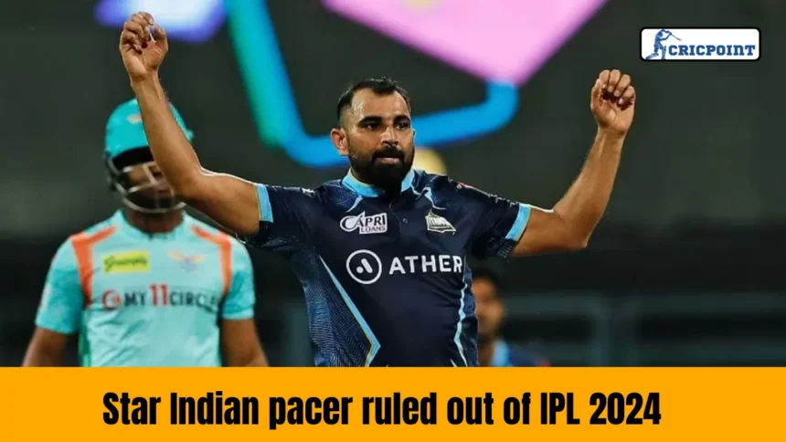Star Indian pacer ruled out of IPL 2024