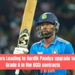 Factors Leading to Hardik Pandya upgrade to Grade A in the BCCI contracts