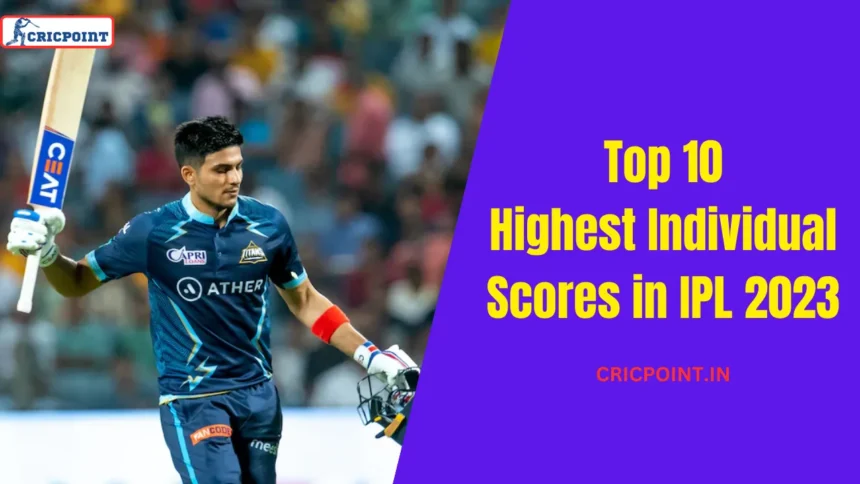 Highest Individual Scores in IPL 2023